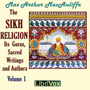 The Sikh Religion: Its Gurus, Sacred Writings and Authors, Volume 1