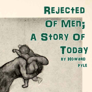 Rejected Of Men; A Story Of Today