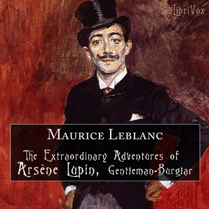 Extraordinary Adventures of Arsène Lupin, Gentleman-Burglar, Audio book by Maurice Leblanc