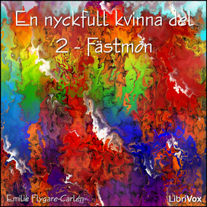 En Nyckfull kvinna del 2 - Fästmön, Audio book by Emilie Flygare-Carlén