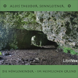 Die Höhlenkinder – Im Heimlichen Grund, Audio book by Alois Theodor Sonnleitner