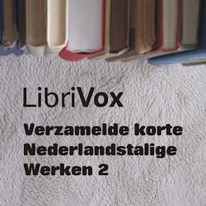 Download Verzamelde korte Nederlandstalige Werken 002 by Various Authors