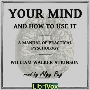 Your Mind and How to Use It, Audio book by William Walker Atkinson