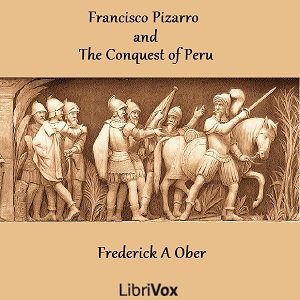 Francisco Pizarro and the Conquest of Peru, Audio book by Frederick A. Ober