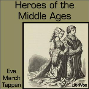 Heroes of the Middle Ages, Audio book by Eva March Tappan