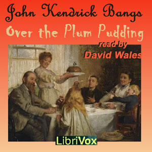 Over The Plum Pudding, Audio book by John Kendrick Bangs