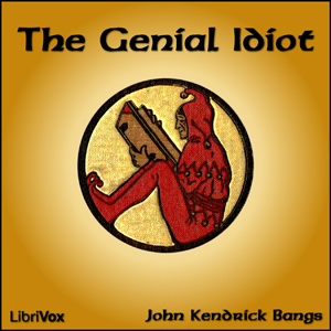 Genial Idiot, Audio book by John Kendrick Bangs