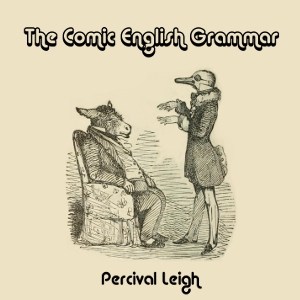 Comic English Grammar, Audio book by Percival Leigh