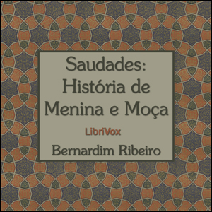 Saudades: Historia de Menina e Moça, Audio book by Bernardim Ribeiro