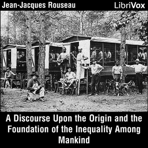 Discourse Upon the Origin and the Foundation of the Inequality Among Mankind, Audio book by Jean Jacques Rousseau