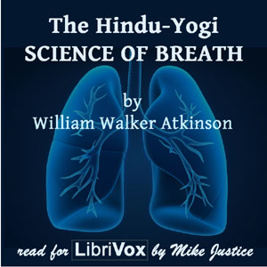 The Hindu-Yogi Science Of Breath, Audio book by William Walker Atkinson
