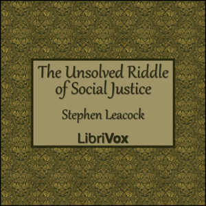 Download The Unsolved Riddle of Social Justice by Stephen Leacock, Susan Glaspell