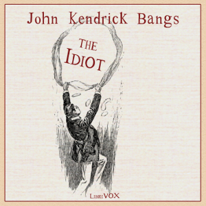 Idiot, Audio book by John Kendrick Bangs