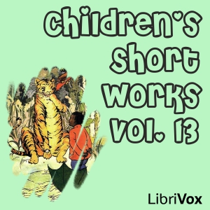 Children's Short Works, Vol. 013, Various Authors 
