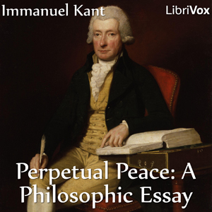 Perpetual Peace: A Philosophic Essay (Hastie Translation), Audio book by Immanuel Kant