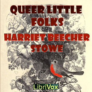 Queer Little Folks, Audio book by Harriet Beecher Stowe