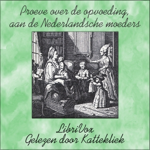 [Dutch] - Proeve over de opvoeding, aan de Nederlandsche moeders