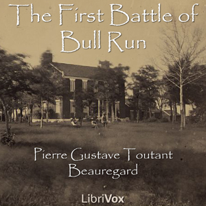 First Battle of Bull Run, Audio book by Pierre Gustave Toutant Beauregard