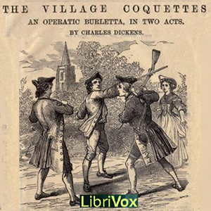 Village Coquettes, Audio book by Charles Dickens