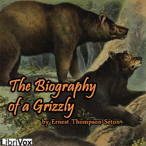 Download Biography of a Grizzly (Version 2) by Ernest Thompson Seton