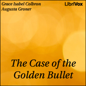 Case of the Golden Bullet, Audio book by Grace Isabel Colbron