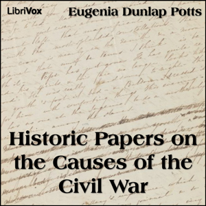 Historic Papers on the Causes of the Civil War, Audio book by Eugenia Dunlap Potts