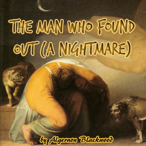 The Man Who Found Out (A Nightmare)