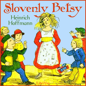 Slovenly Betsy, Audio book by Heinrich Hoffmann