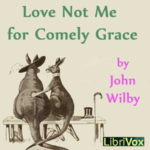 Love not me for comely grace
