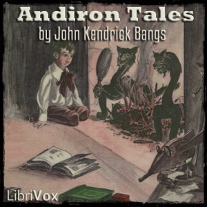 Andiron Tales, Audio book by John Kendrick Bangs
