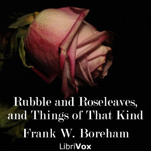 Rubble and Roseleaves, and Things of That Kind