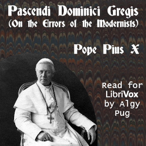 Pascendi Dominici Gregis (On the Errors of the Modernists), Audio book by Pope St Pius X