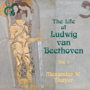 The Life of Ludwig Van Beethoven, Vol. 1
