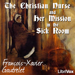 The Christian Nurse and Her Mission in the Sick Room