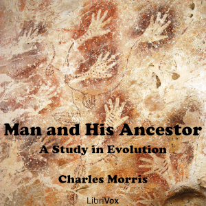 Man and His Ancestor: A Study in Evolution, Audio book by Charles Morris