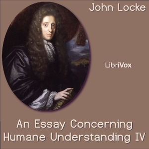 Essay Concerning Human Understanding Book IV, Audio book by John Locke
