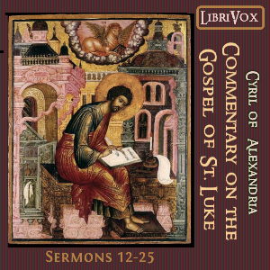 Commentary on the Gospel of Luke, Sermons 12-25, Audio book by Cyril Of Alexandria