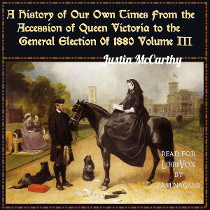 A History of Our Own Times From the Accession of Queen Victoria to the General Election of 1880, Volume III