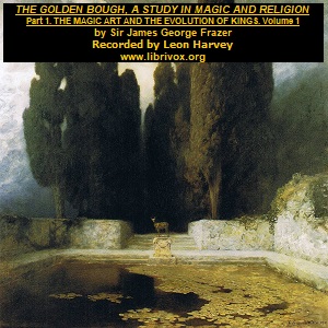 The Golden Bough: The Magic Art and the Evolution of Kings, Volume 1