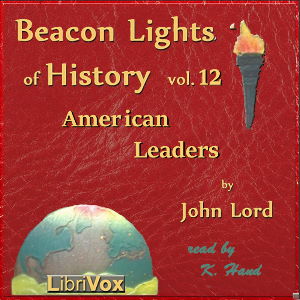 Beacon Lights of History, Volume 12: American Leaders, Audio book by John Lord