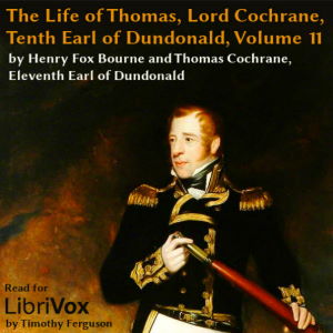 The Life of Thomas, Lord Cochrane, Tenth Earl of Dundonald, Vol 2