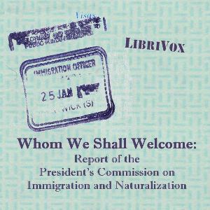 Whom We Shall Welcome: Report of the President's Commission on Immigration and Naturalization
