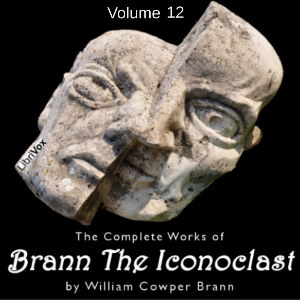 The Complete Works Of Brann, The Iconoclast, Volume 12