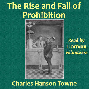 Rise and Fall of Prohibition, Audio book by Charles Hanson Towne