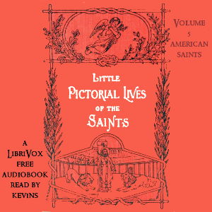 Little Pictorial Lives of the Saints, Volume 5 (American Saints)
