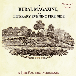 The Rural Magazine and Literary Evening Fire-Side Vol 1 No 1