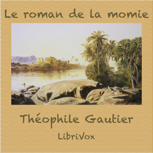 Le roman de la momie, Audio book by Theophile Gautier