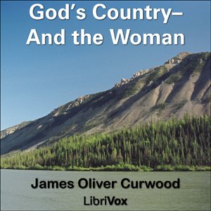 God's Country—And the Woman, Audio book by James Oliver Curwood