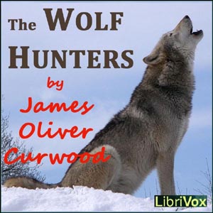 Wolf Hunters, James Oliver Curwood