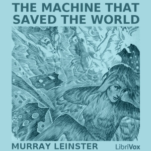 Machine that Saved the World, Audio book by Murray Leinster